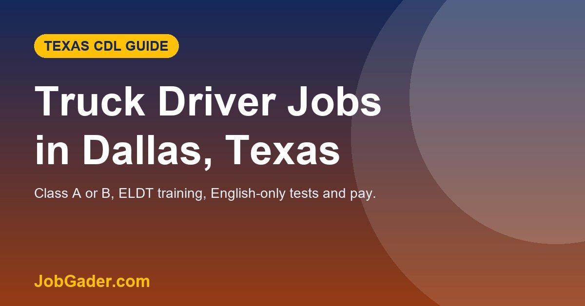 Truck Driver Jobs in Dallas, Texas: CDL Requirements and Training